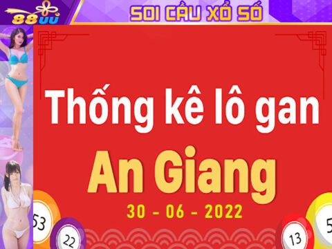 Thống Kê Xổ Số An Giang - Lô Gan An Giang Lâu Về Ngày 30 - 06 - 2022