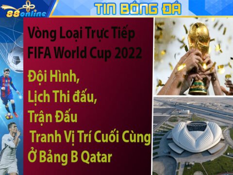 Vòng Loại Trực Tiếp FIFA World Cup 2022: Đội Hình, Lịch Thi đấu, Trận Đấu Tranh Vị Trí Cuối Cùng Ở Bảng B Qatar