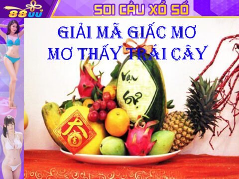 Giải Mã Giấc Mơ Lô Đề: Mơ Thấy Trái Cây Số Gì?