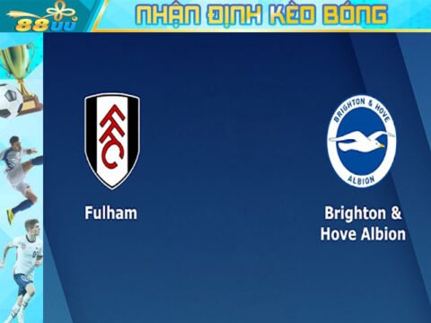 Nhận định kèo bóng Fulham vs Brighton