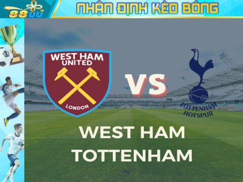 Nhận định kèo bóng West Ham Vs Tottenham