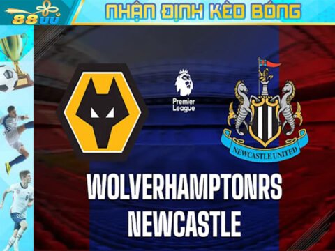 Nhận định kèo bóng Wolves vs Newcastle