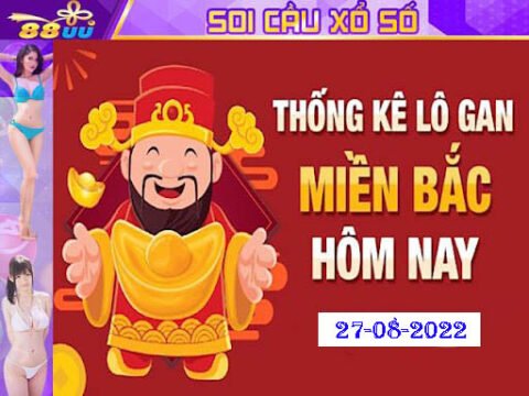 Soi Cầu Xổ Số Miền Bắc Hôm Nay 27/08 - Bạc Nhớ Lô Đề, Lô Gan Lâu Chưa Về