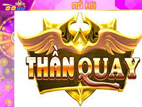 Thần Quay Nổ Hũ - Chơi Thả Ga Vẫn Rinh Quà Về