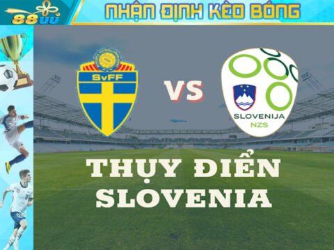 Nhận định kèo bóng Thụy Điển vs Slovenia