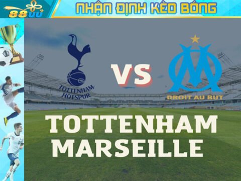 Nhận định kèo bóng Tottenham vs Marseille