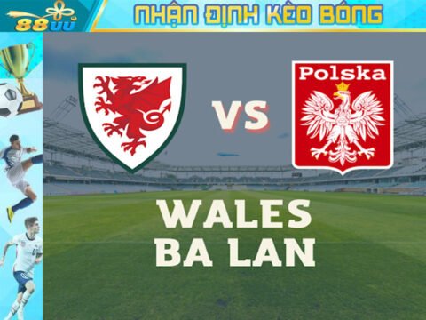 Nhận định kèo bóng Wales vs Ba Lan